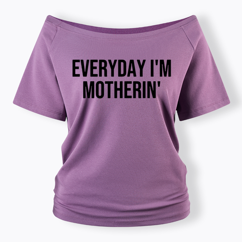 Everyday I'm Motherin Off Shoulder T-Shirt
