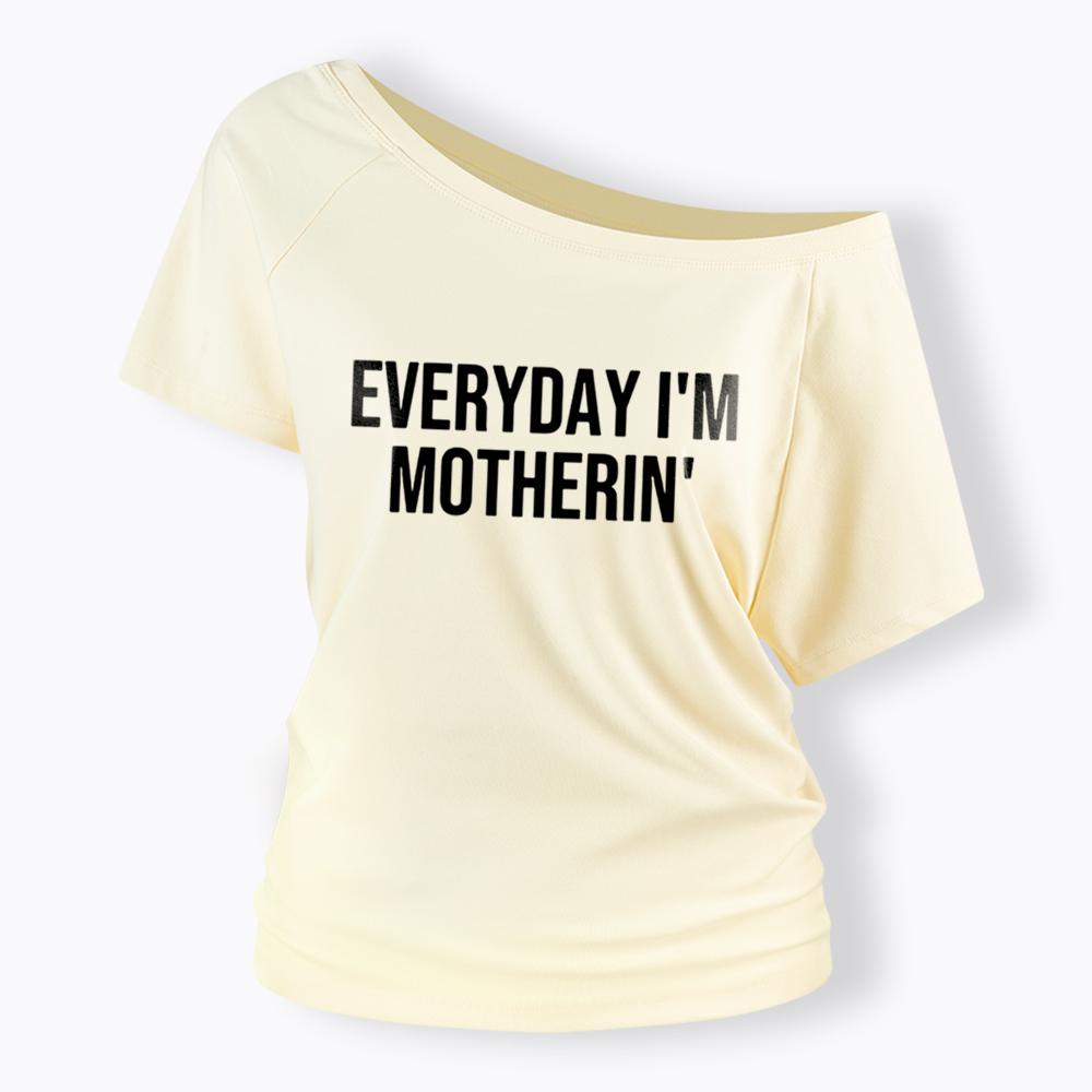 Everyday I'm Motherin Off Shoulder T-Shirt