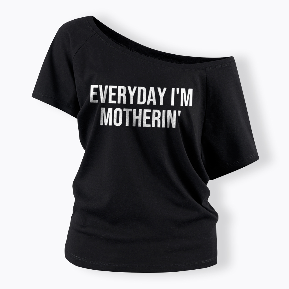 Everyday I'm Motherin Off Shoulder T-Shirt