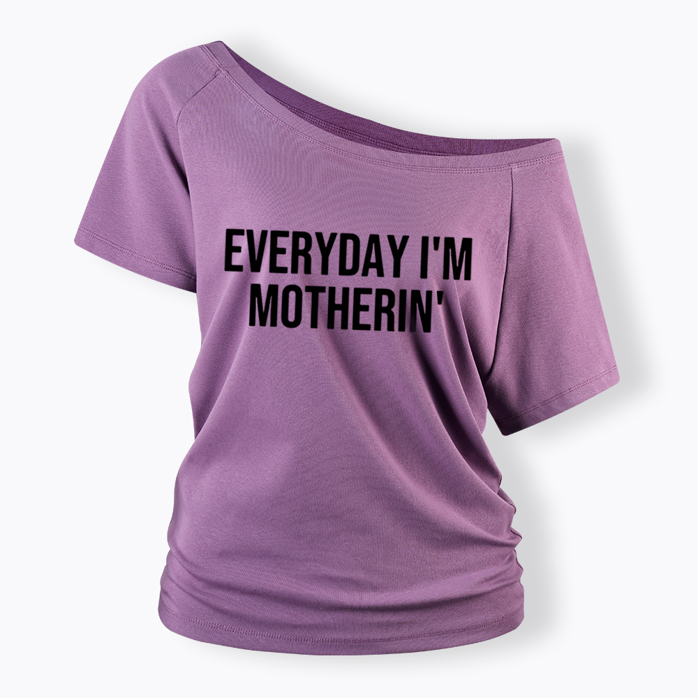 Everyday I'm Motherin Off Shoulder T-Shirt