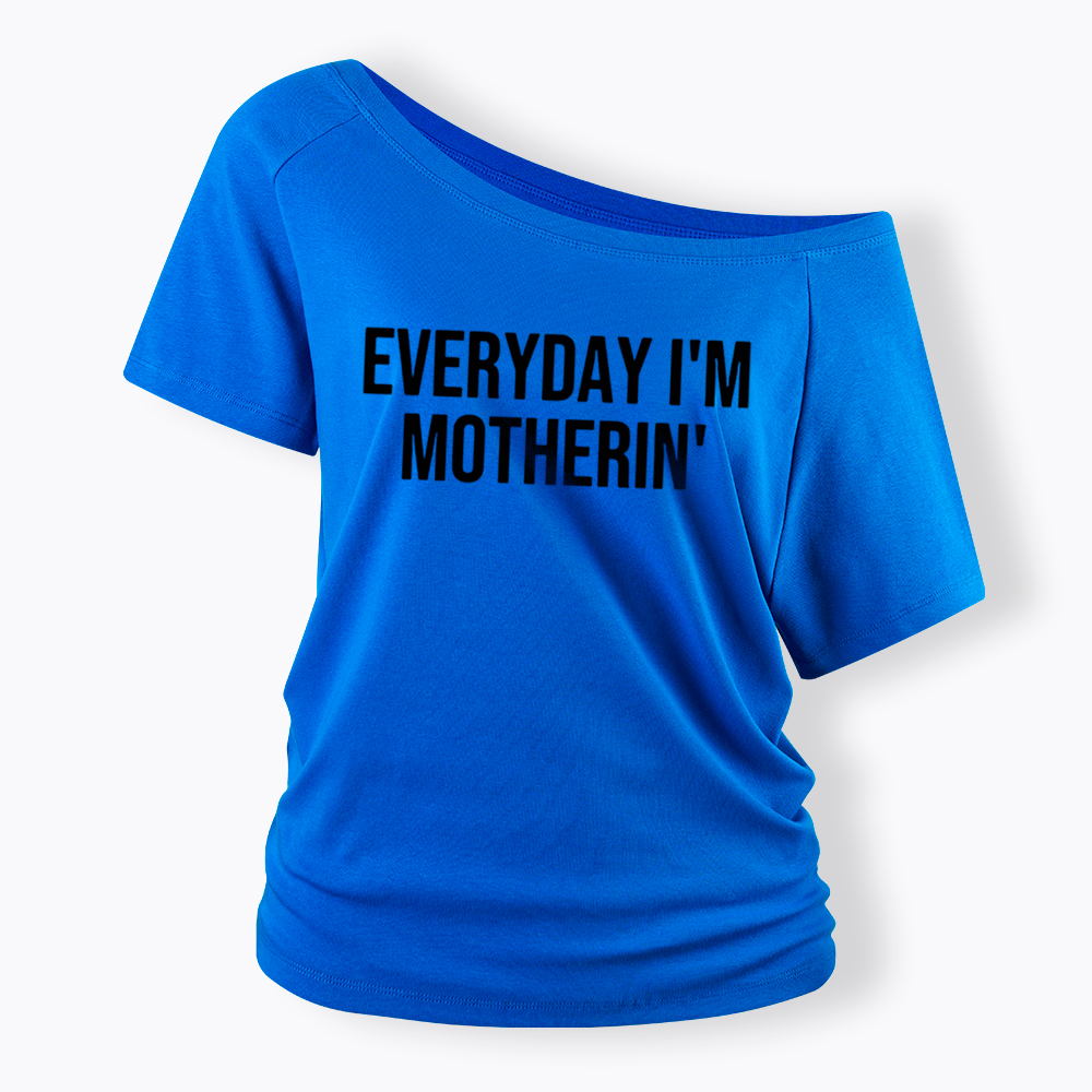 Everyday I'm Motherin Off Shoulder T-Shirt