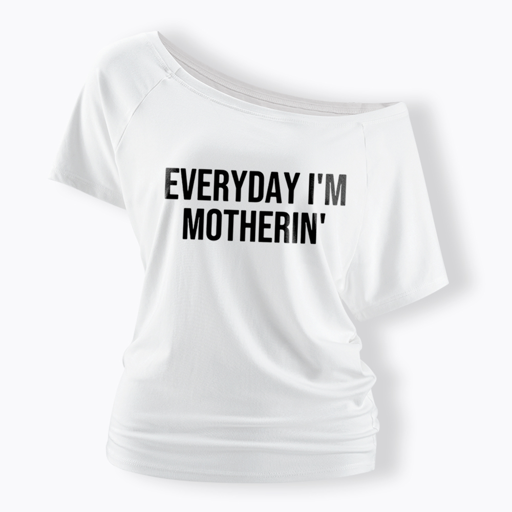 Everyday I'm Motherin Off Shoulder T-Shirt