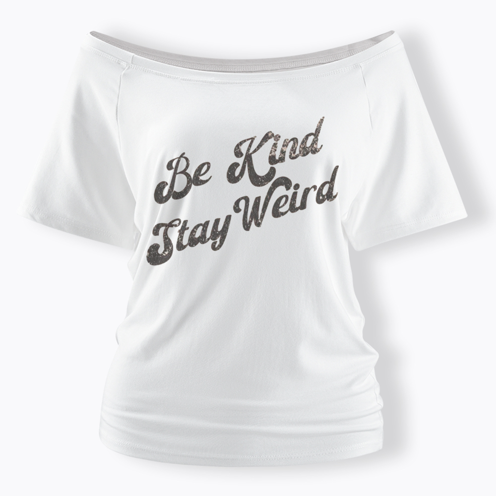 Be Kind Stay Weird V-Neck Off Shoulder T-Shirt