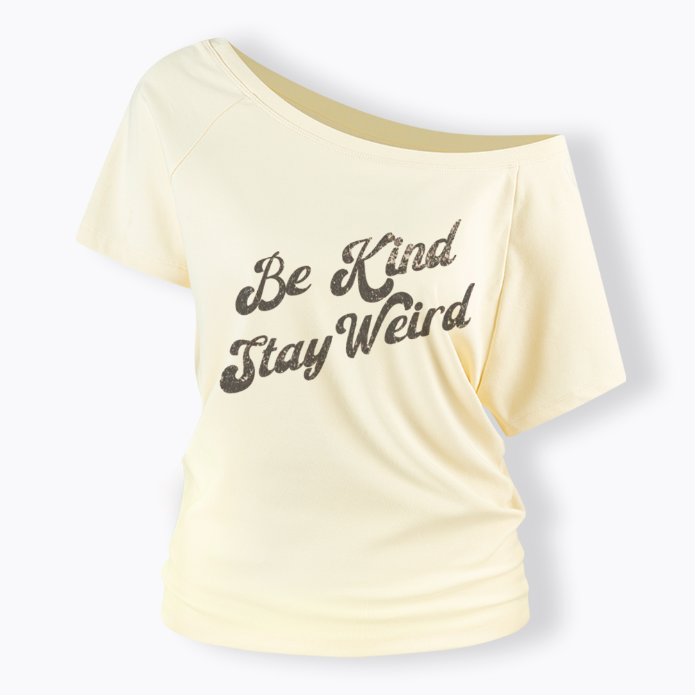 Be Kind Stay Weird V-Neck Off Shoulder T-Shirt