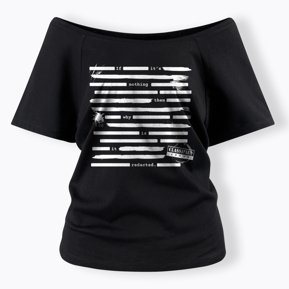 If It's Nothing Then Why Is It Redacted Off Shoulder T-Shirt