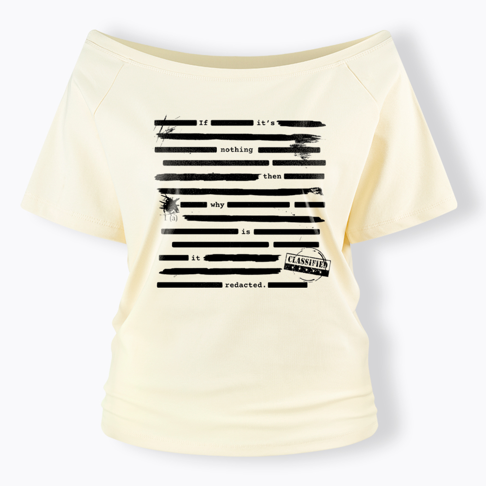 If It's Nothing Then Why Is It Redacted Off Shoulder T-Shirt