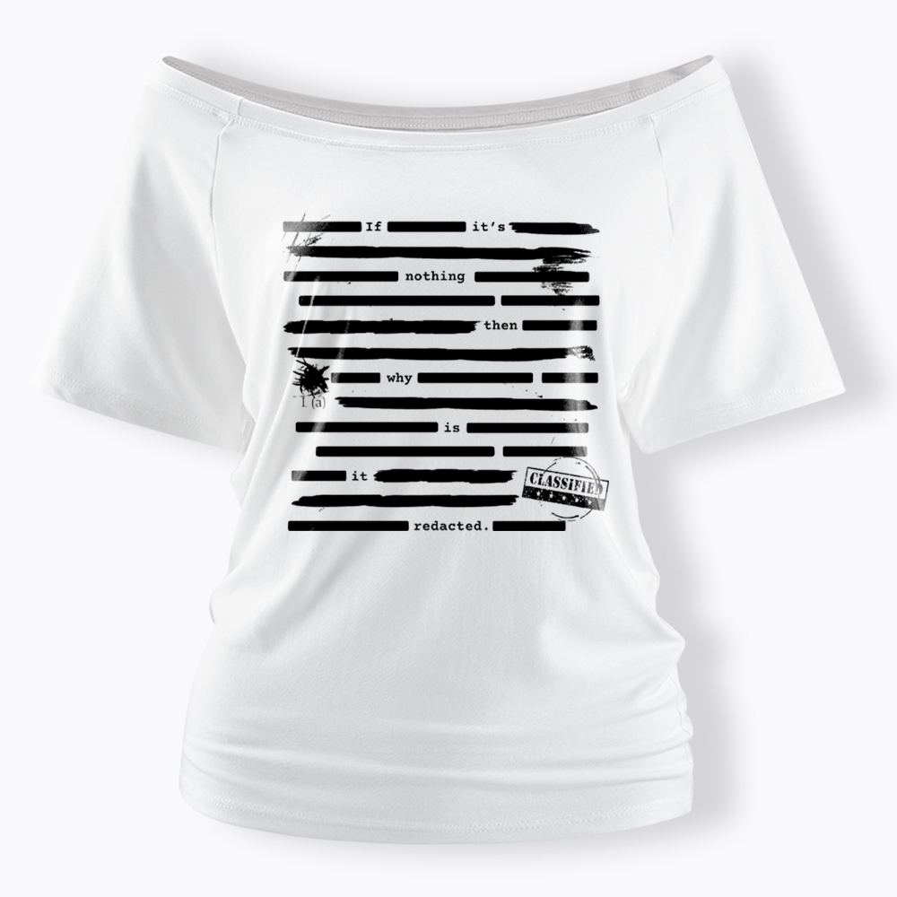 If It's Nothing Then Why Is It Redacted Off Shoulder T-Shirt