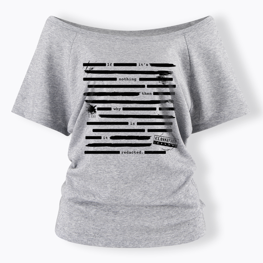 If It's Nothing Then Why Is It Redacted Off Shoulder T-Shirt