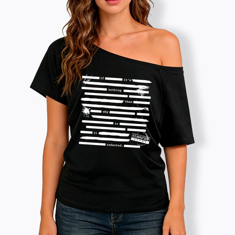 If It's Nothing Then Why Is It Redacted Off Shoulder T-Shirt