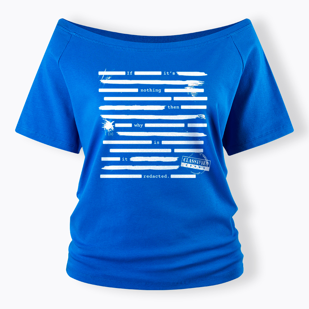 If It's Nothing Then Why Is It Redacted Off Shoulder T-Shirt
