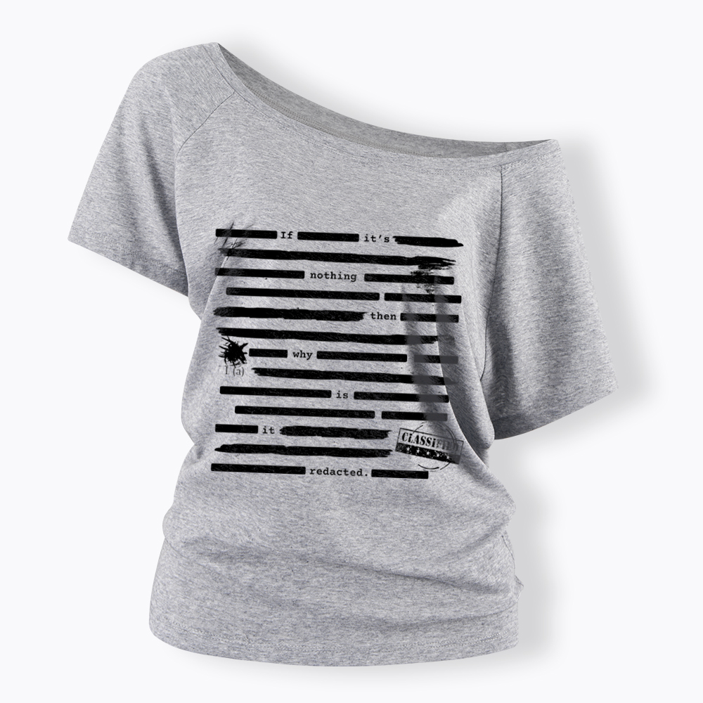 If It's Nothing Then Why Is It Redacted Off Shoulder T-Shirt