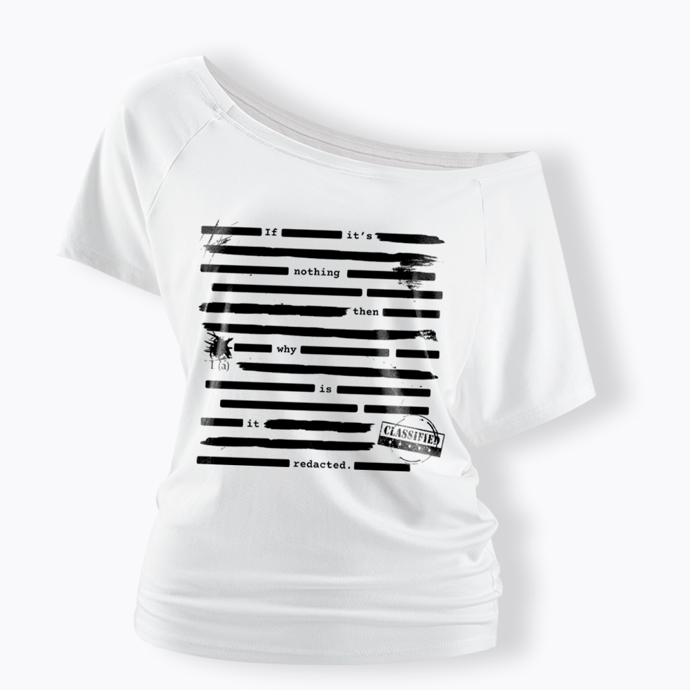 If It's Nothing Then Why Is It Redacted Off Shoulder T-Shirt