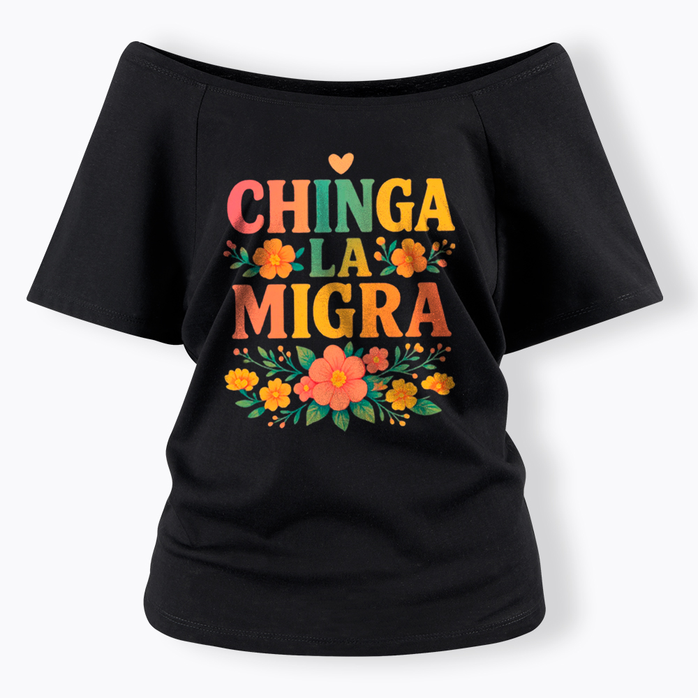 Chinga La Migra Off Shoulder T-Shirt