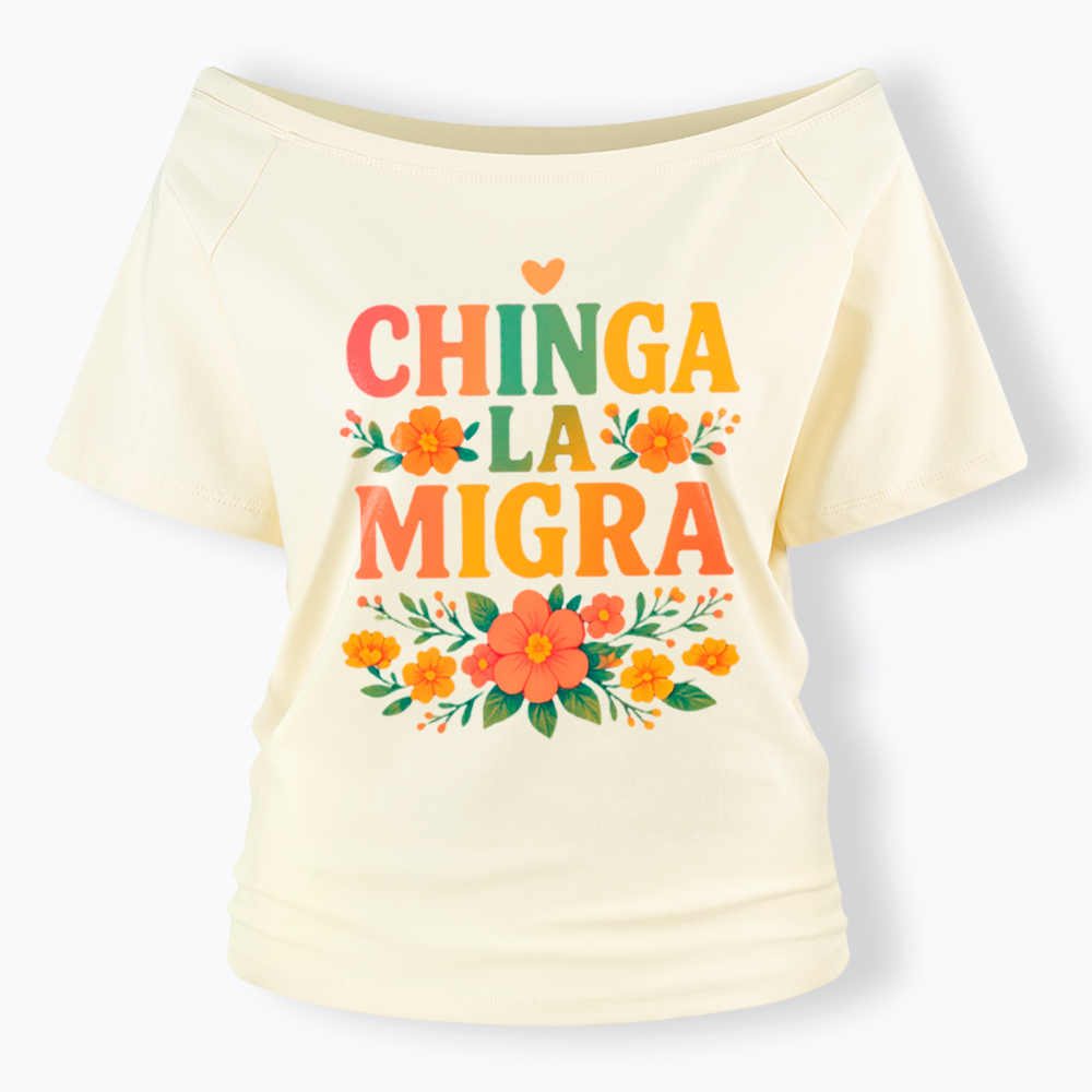 Chinga La Migra Off Shoulder T-Shirt