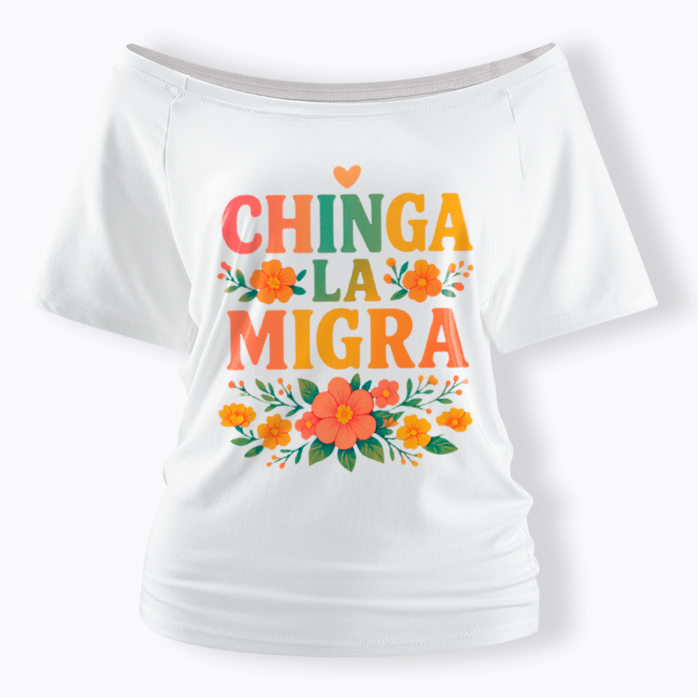 Chinga La Migra Off Shoulder T-Shirt