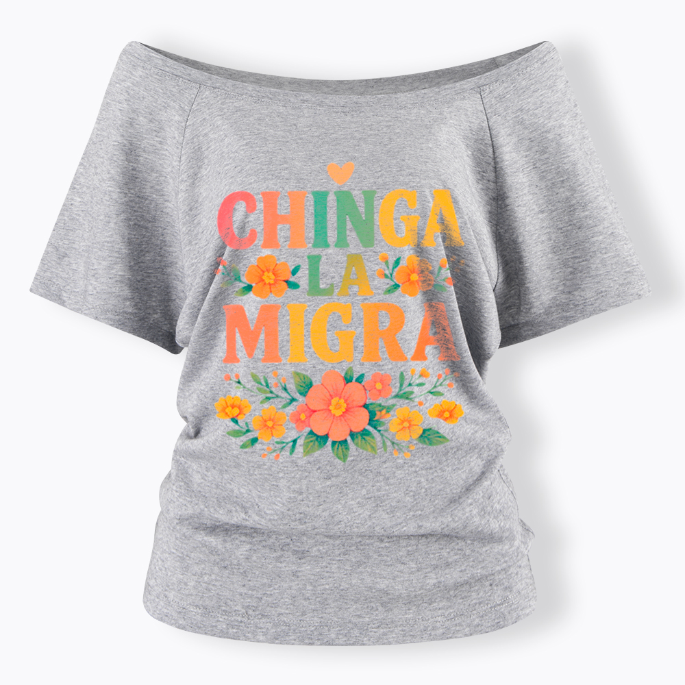 Chinga La Migra Off Shoulder T-Shirt