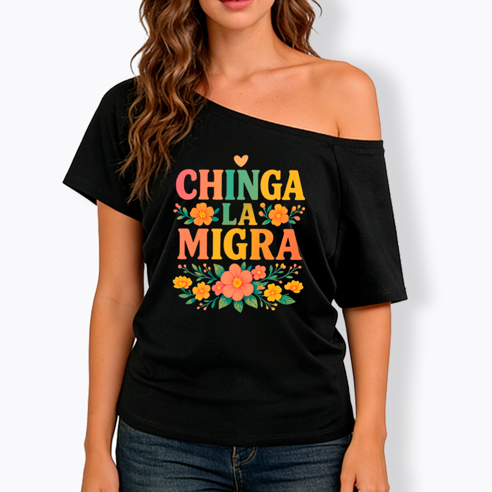 Chinga La Migra Off Shoulder T-Shirt