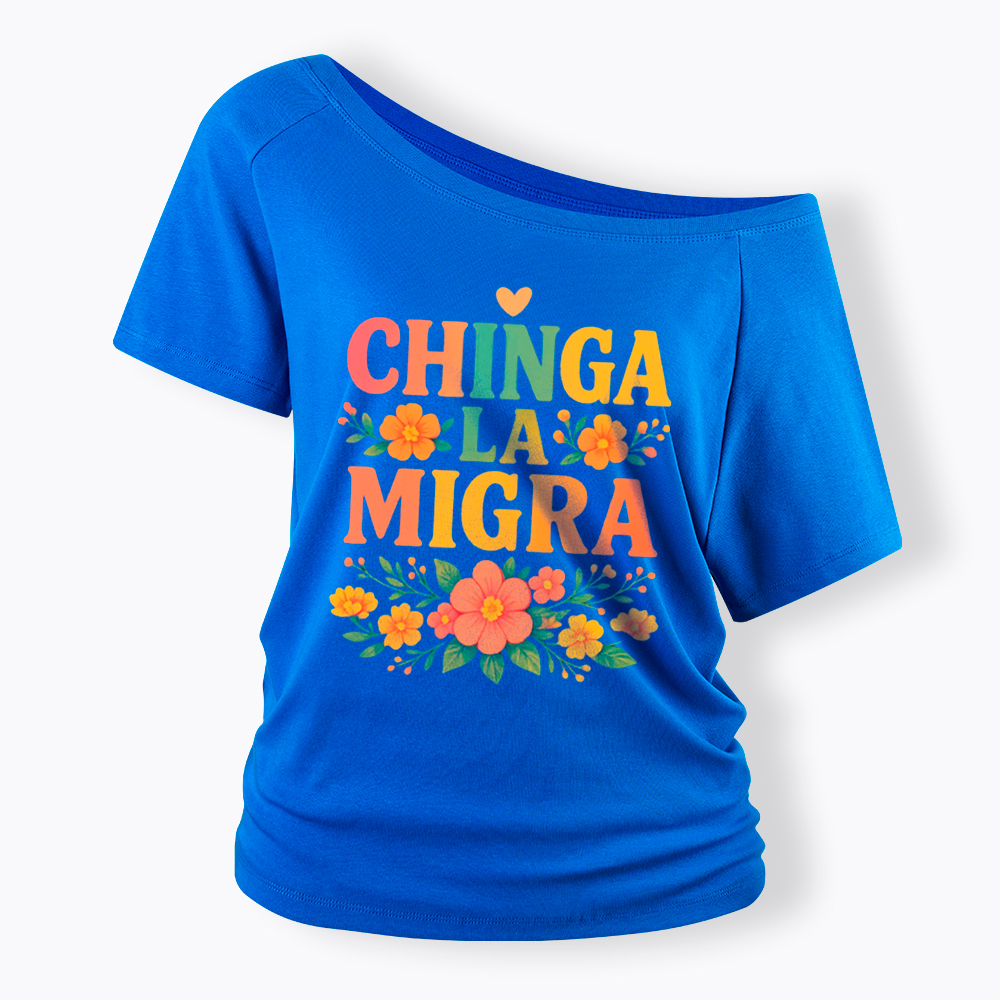 Chinga La Migra Off Shoulder T-Shirt