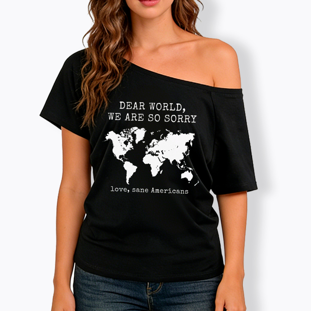 Dear World We Are So Sorry, Love, Sane Americans Off Shoulder T-Shirt