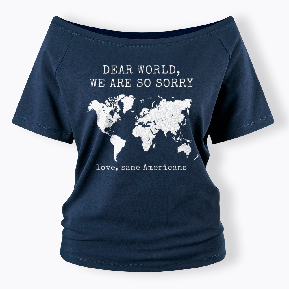 Dear World We Are So Sorry, Love, Sane Americans Off Shoulder T-Shirt