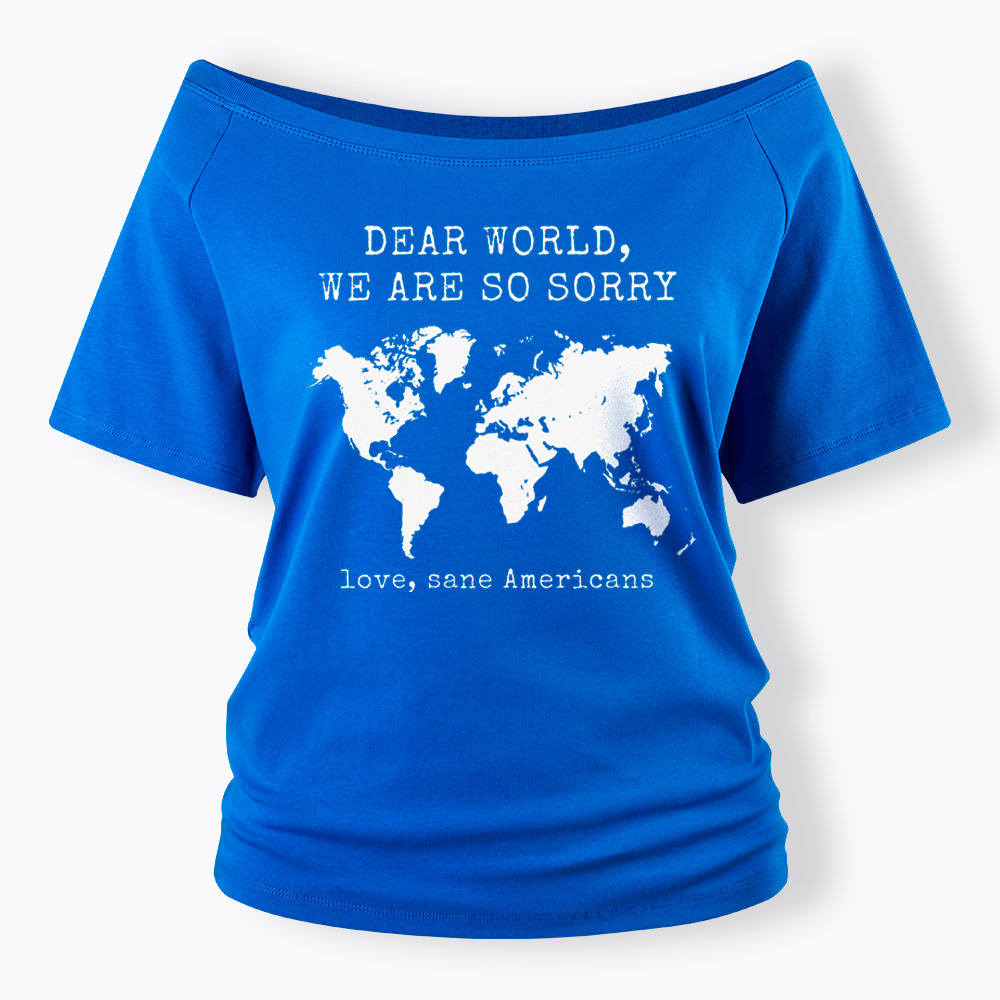 Dear World We Are So Sorry, Love, Sane Americans Off Shoulder T-Shirt