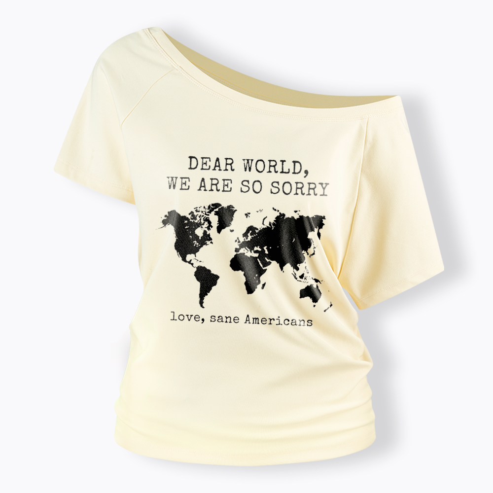 Dear World We Are So Sorry, Love, Sane Americans Off Shoulder T-Shirt