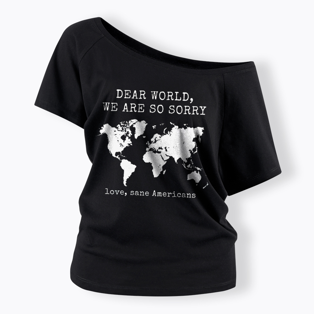 Dear World We Are So Sorry, Love, Sane Americans Off Shoulder T-Shirt