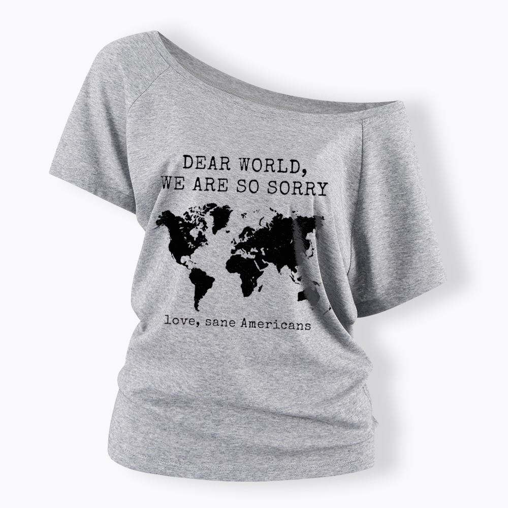 Dear World We Are So Sorry, Love, Sane Americans Off Shoulder T-Shirt