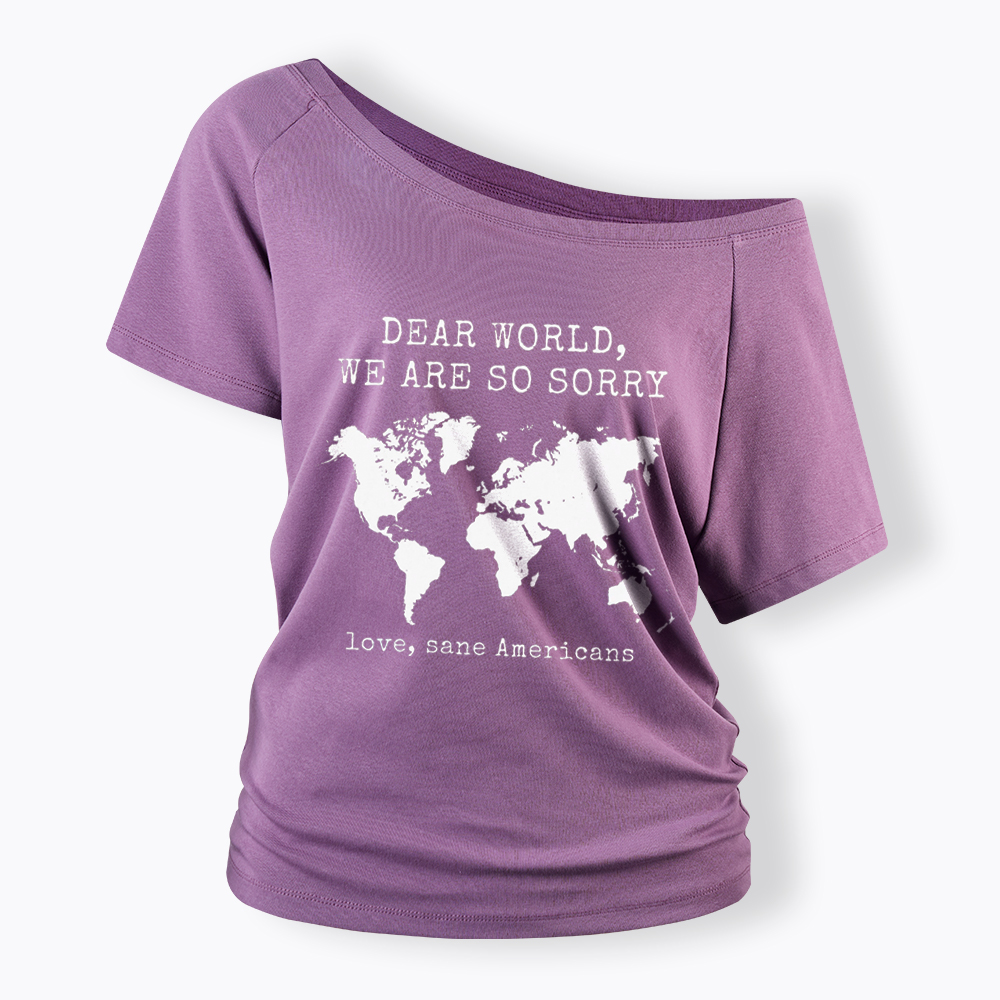 Dear World We Are So Sorry, Love, Sane Americans Off Shoulder T-Shirt