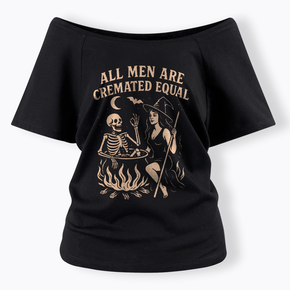 All Men Are Cremated Equal Off Shoulder T-Shirt