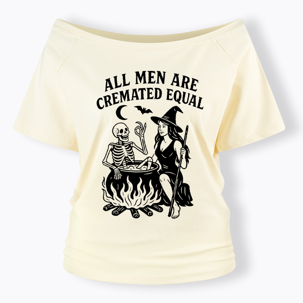 All Men Are Cremated Equal Off Shoulder T-Shirt