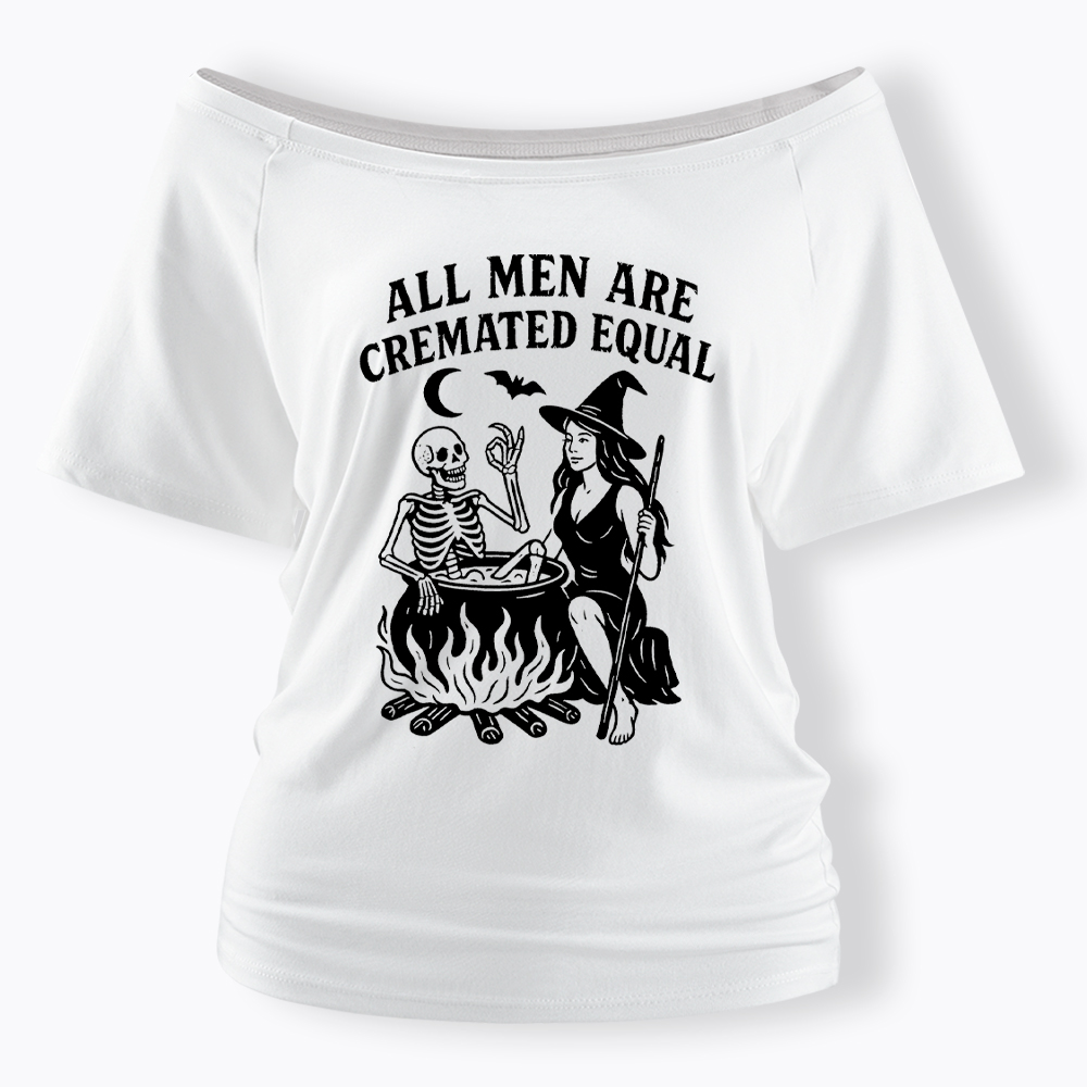 All Men Are Cremated Equal Off Shoulder T-Shirt