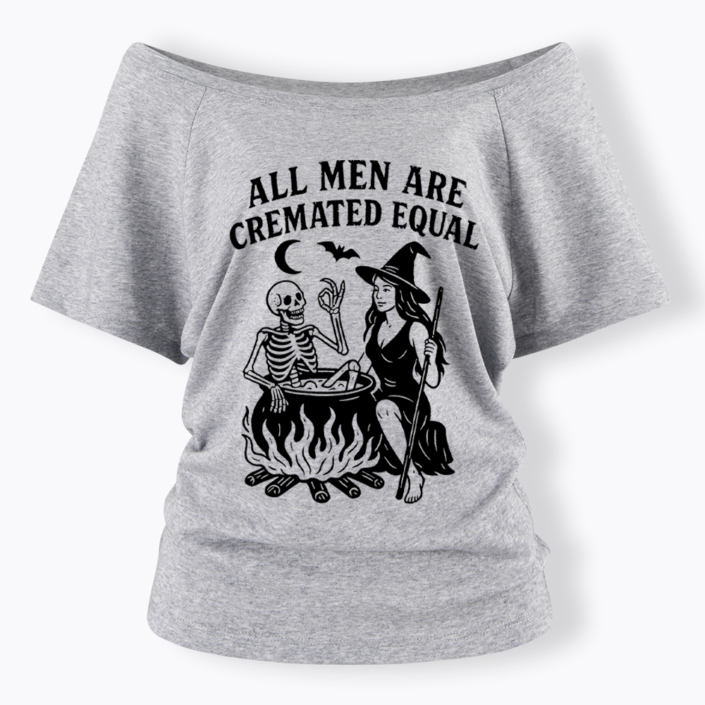 All Men Are Cremated Equal Off Shoulder T-Shirt