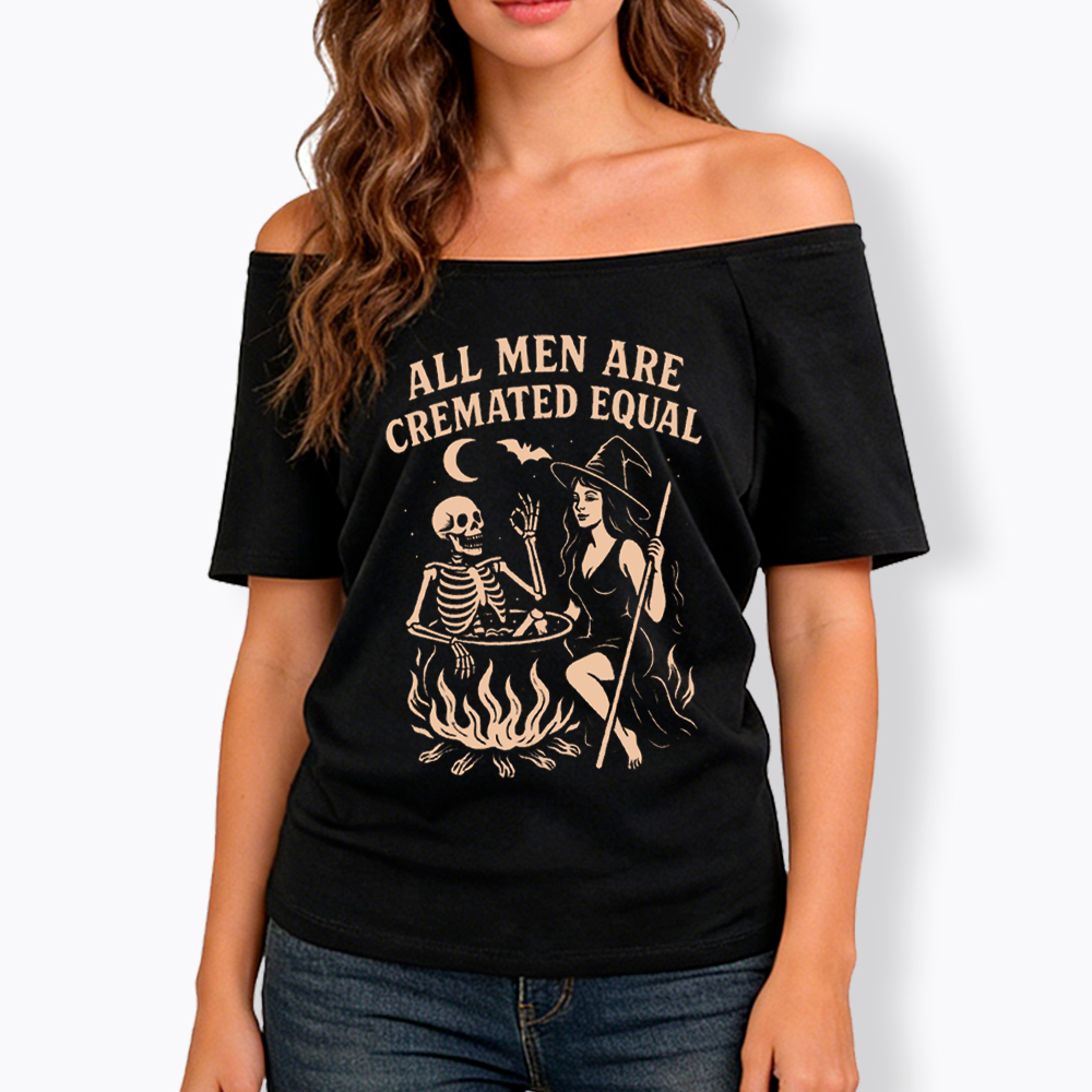 All Men Are Cremated Equal Off Shoulder T-Shirt