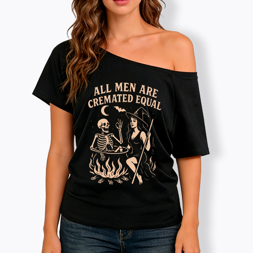 All Men Are Cremated Equal Off Shoulder T-Shirt