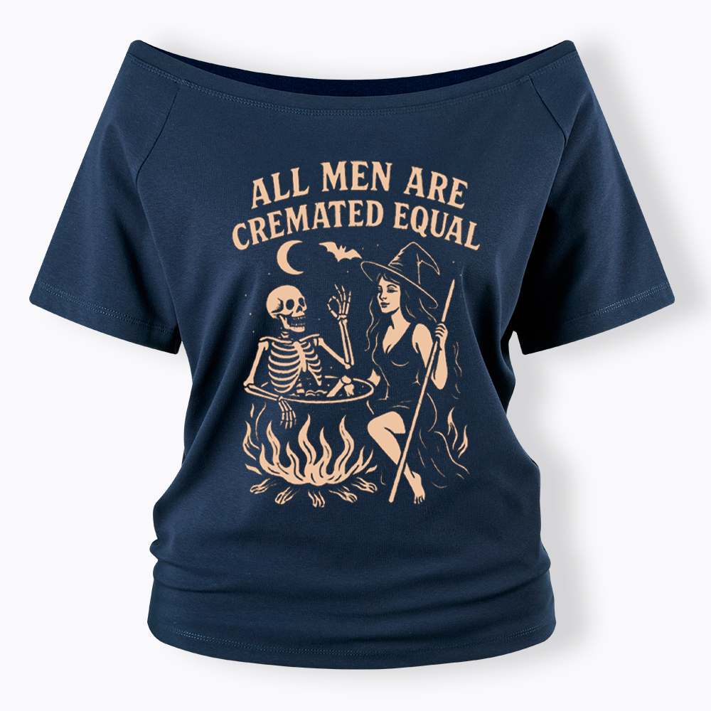 All Men Are Cremated Equal Off Shoulder T-Shirt
