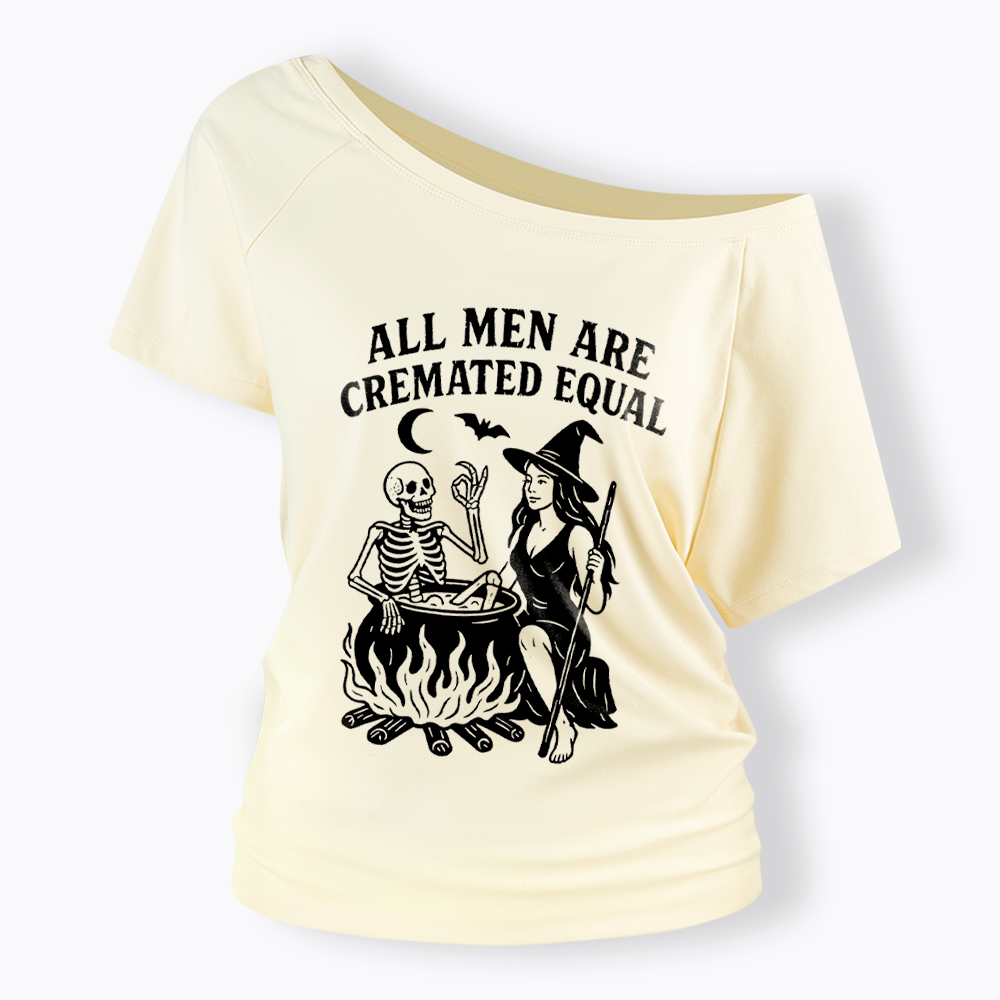 All Men Are Cremated Equal Off Shoulder T-Shirt