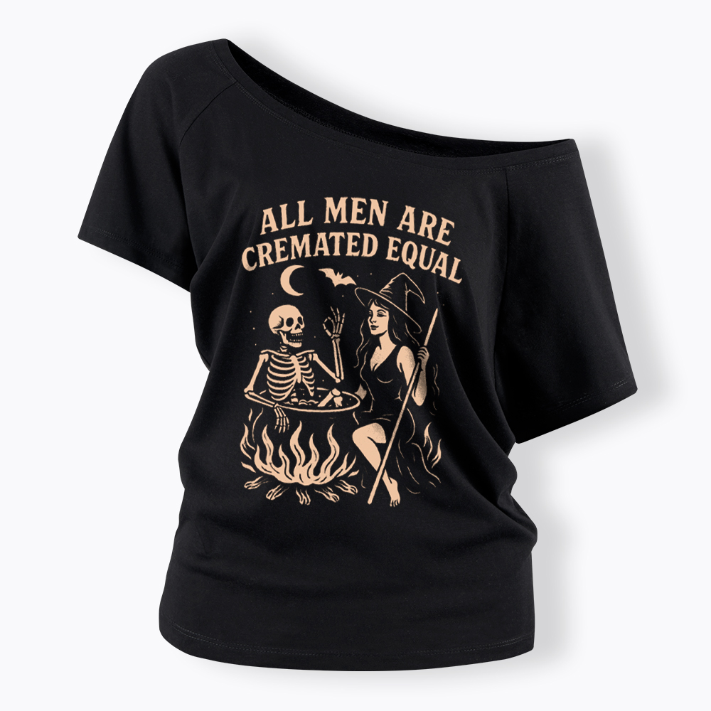 All Men Are Cremated Equal Off Shoulder T-Shirt