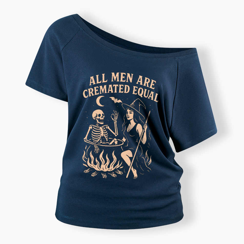 All Men Are Cremated Equal Off Shoulder T-Shirt