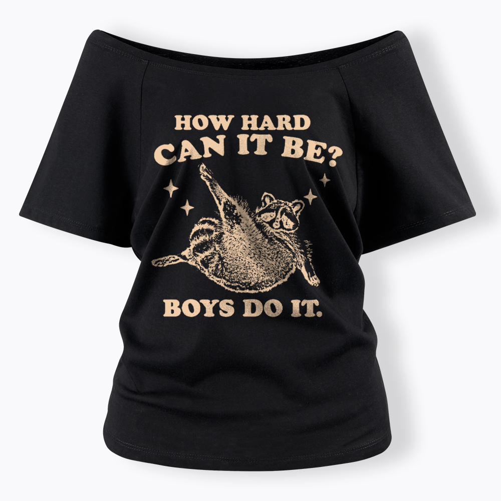 How Hard Can It Be Off Shoulder T-Shirt