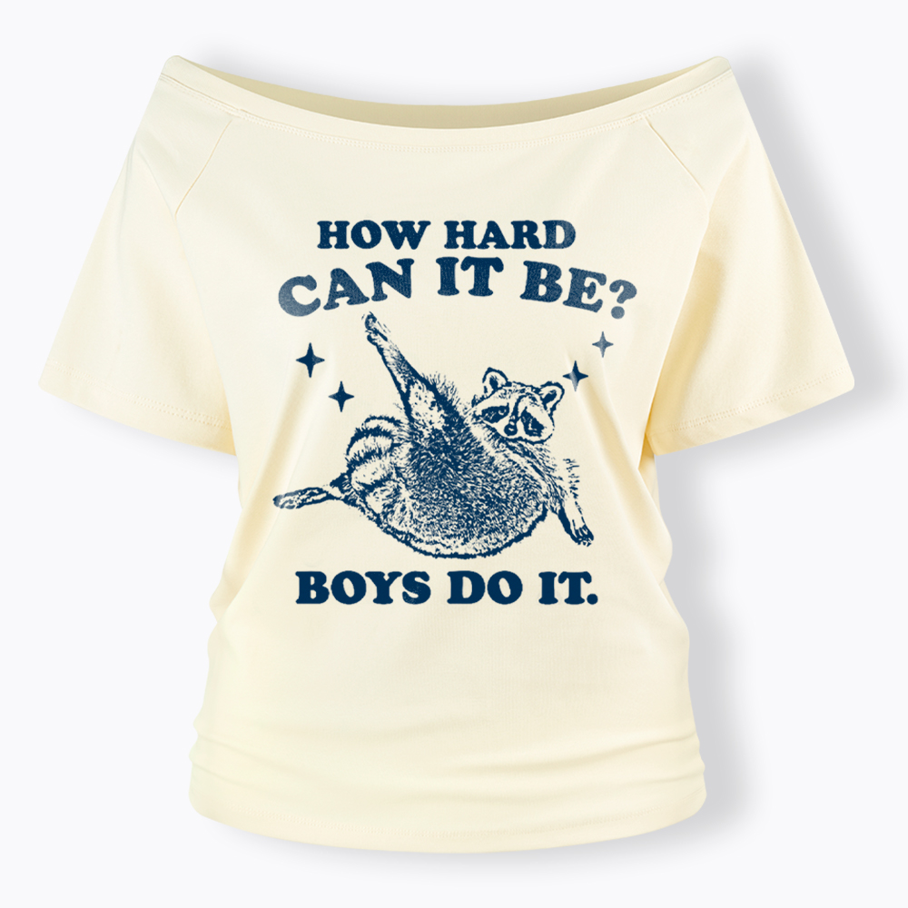How Hard Can It Be Off Shoulder T-Shirt