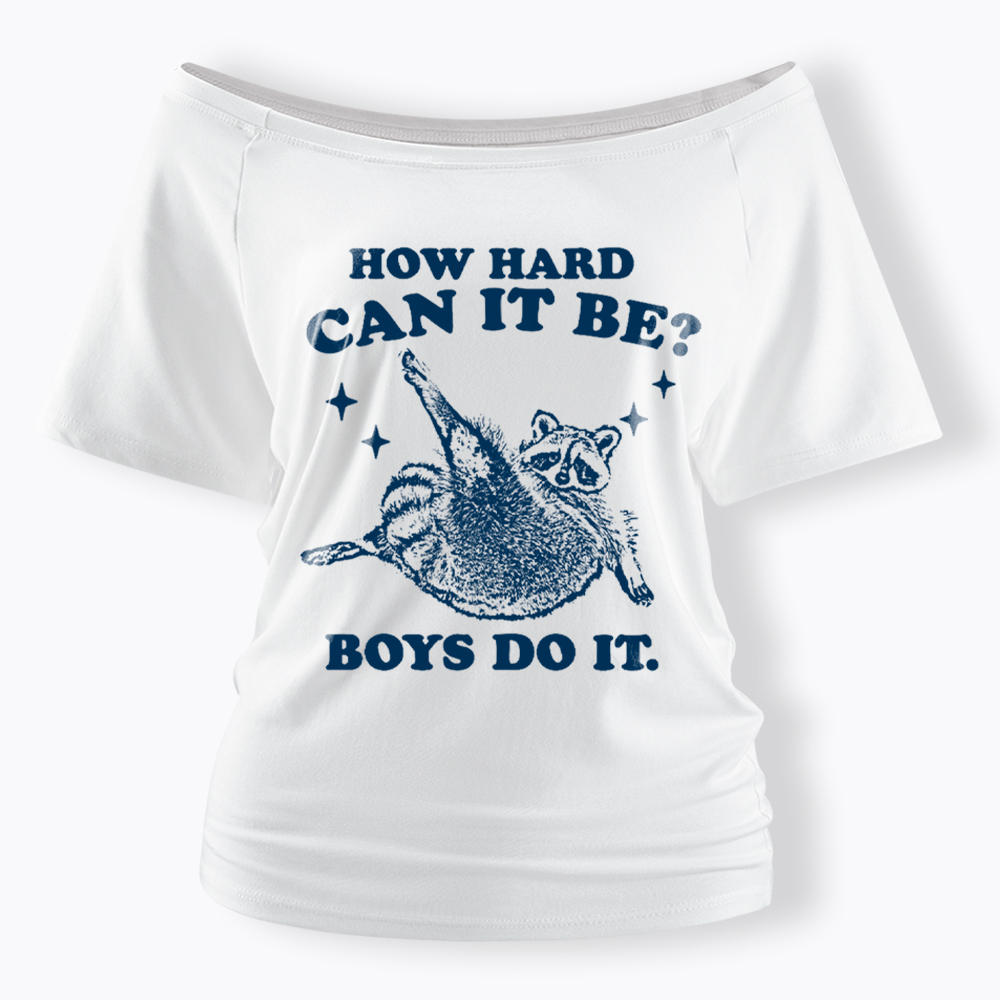 How Hard Can It Be Off Shoulder T-Shirt