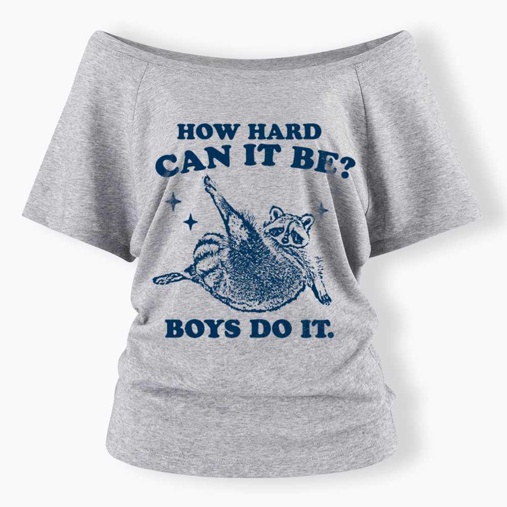 How Hard Can It Be Off Shoulder T-Shirt