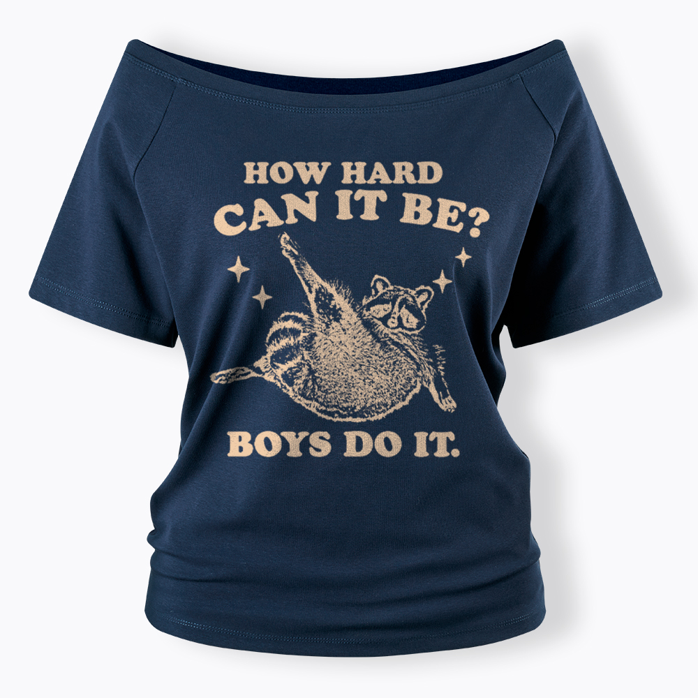How Hard Can It Be Off Shoulder T-Shirt