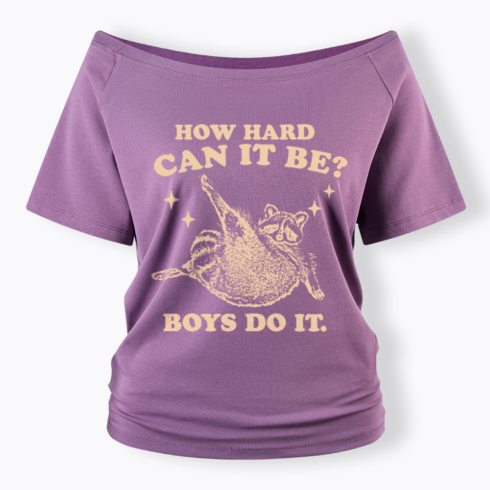 How Hard Can It Be Off Shoulder T-Shirt