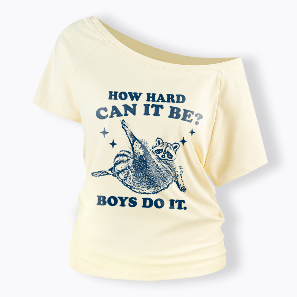 How Hard Can It Be Off Shoulder T-Shirt