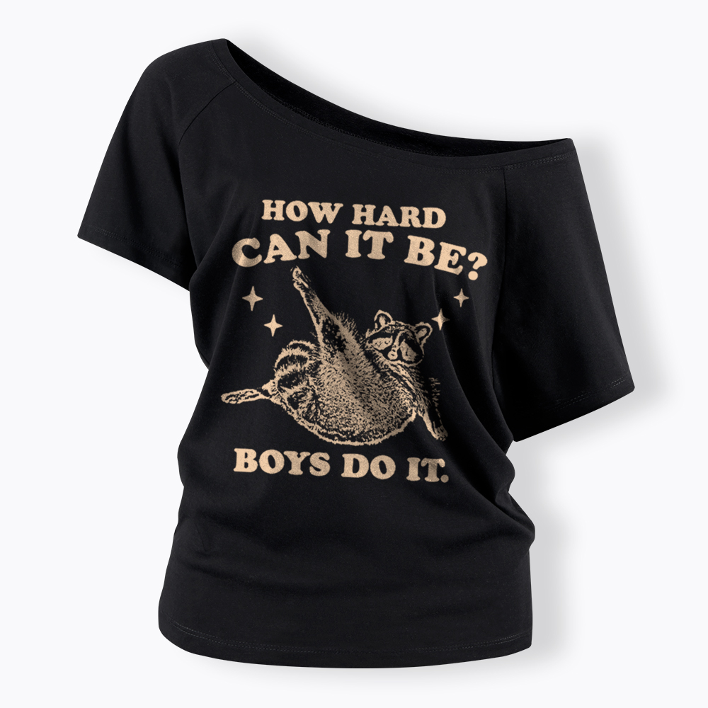 How Hard Can It Be Off Shoulder T-Shirt
