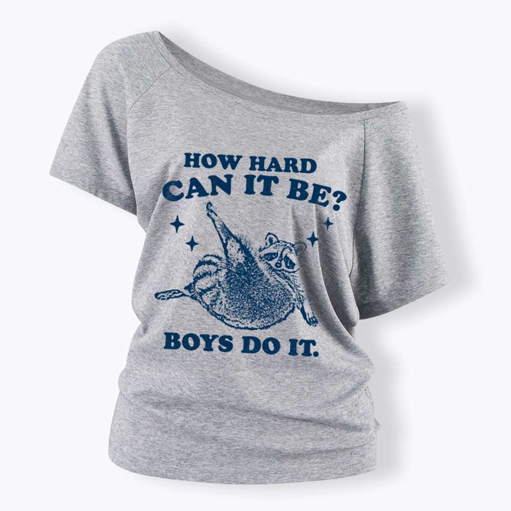How Hard Can It Be Off Shoulder T-Shirt