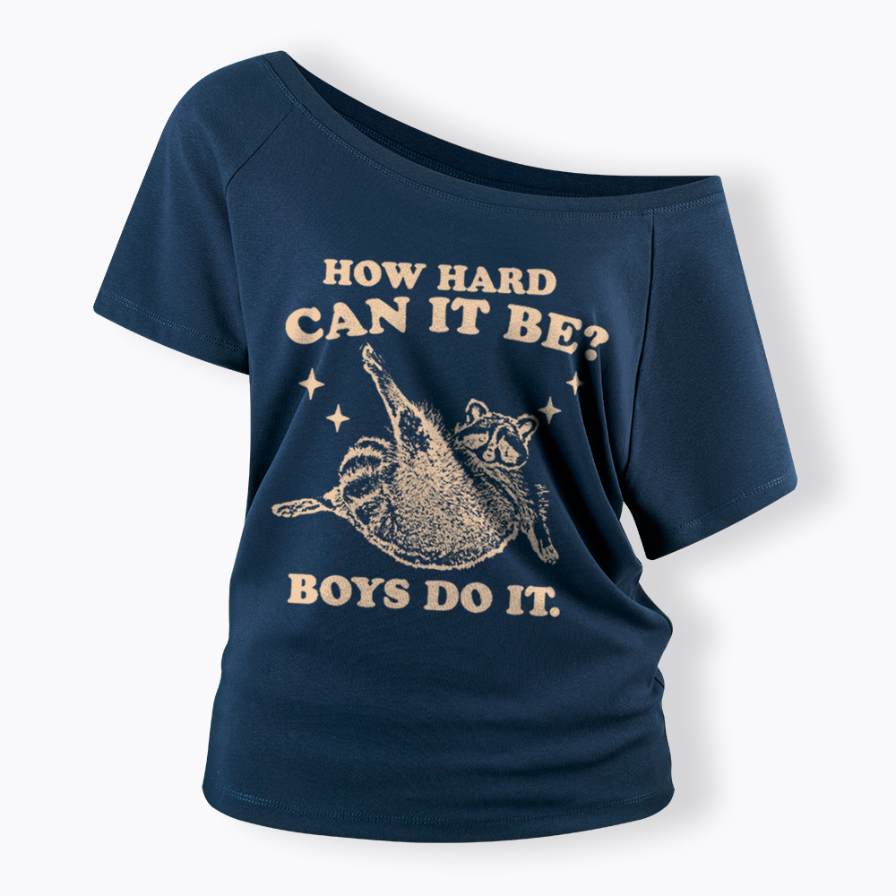 How Hard Can It Be Off Shoulder T-Shirt
