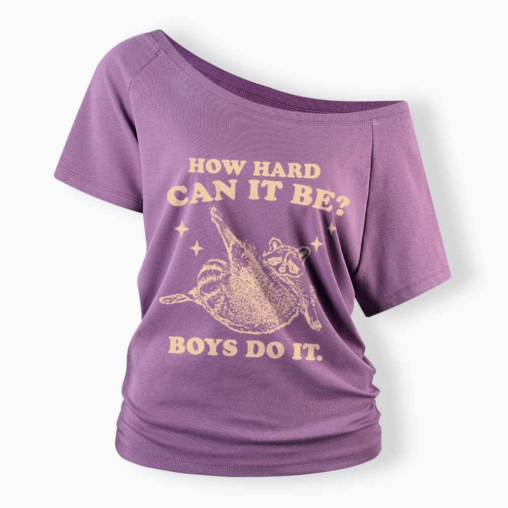 How Hard Can It Be Off Shoulder T-Shirt